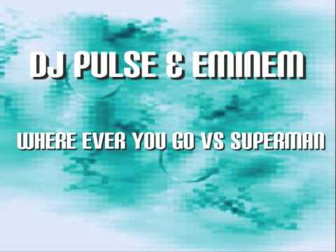 DJ Pulse & Eminem - Where ever you go vs Superman