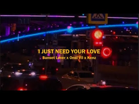 Sunset Lover, Ondi Vil, Kenz — I Just Need Your Love [Official Mood Video]