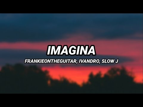 FRANKIEONTHEGUITAR ft. IVANDRO, SLOW J - Imagina (Letra)