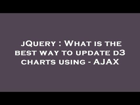 jQuery : What is the best way to update d3 charts using - AJAX