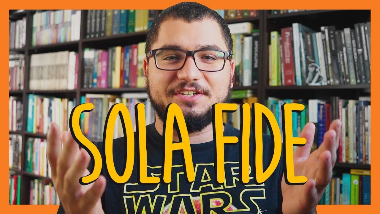 JUSTIFICADOS SOMENTE PELA FÉ (SOLA FIDE)