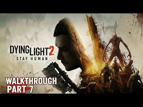 DYING LIGHT 2 STAY HUMAN Gameplay Walkthrough Part-7 (No-Commentary)