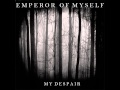Emperor Of Myself - My Despair 