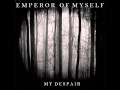Emperor Of Myself - My Despair 