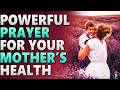 Powerful Prayer For Mother S Health Prayers For My Mom Healing Prayer For Sick Mother