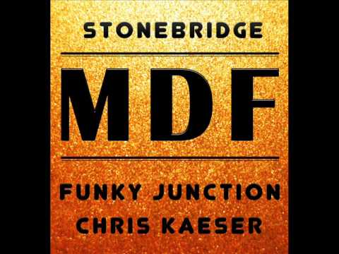 StoneBridge, Funky Junction & Chris Kaeser   MDF