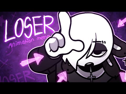 LOSER || animation meme