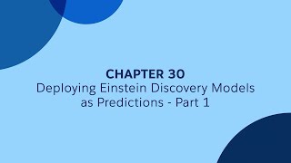 30 - Part 1 - Deploying Einstein Discovery Models as Predictions