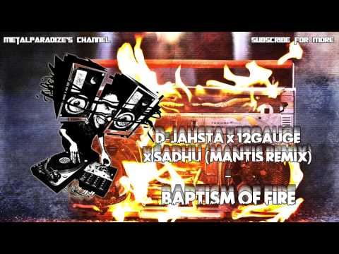 D-Jahsta x 12 Gauge x Sadhu - Baptism of Fire (Mantis Remix)