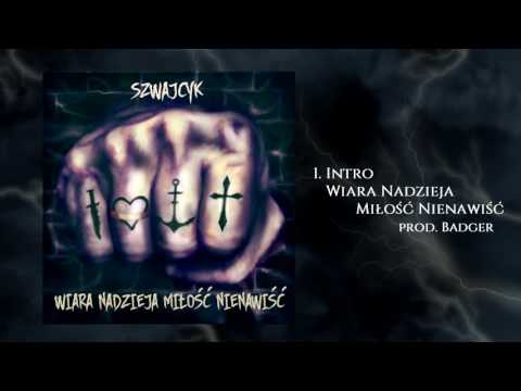 Szwajcyk "Intro" (Wiara Nadzieja Miłość Nienawiść) prod. Badger (JS Familia)