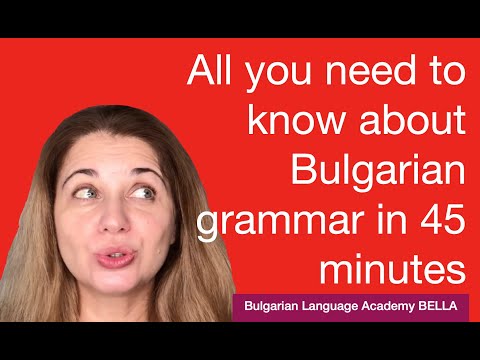 All you need to know about Bulgarian grammar in 45 minutes
