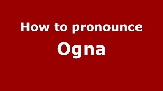 How to pronounce Ogna