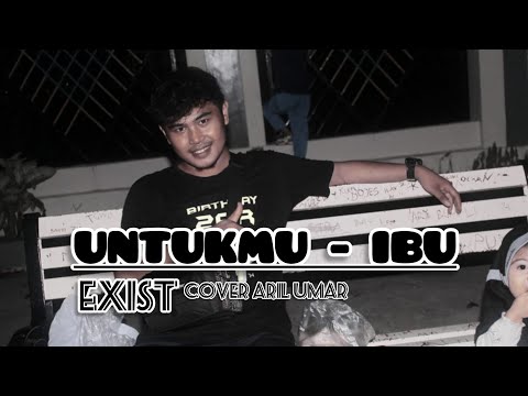Untukmu Ibu - EXIST || Cover Aril Umar
