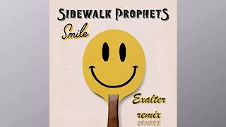 Sidewalk Prophets - Smile (Exalter remix)