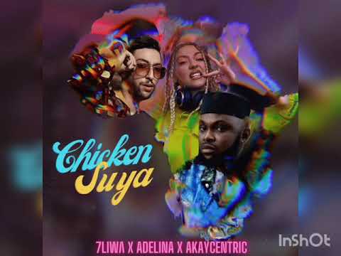 7liwa - Chicken Suya Ft Adelina Ft Akaycentric ( OFFICIEL MUSIC AUDIO )
