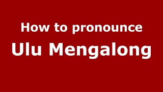 How to pronounce Ulu Mengalong