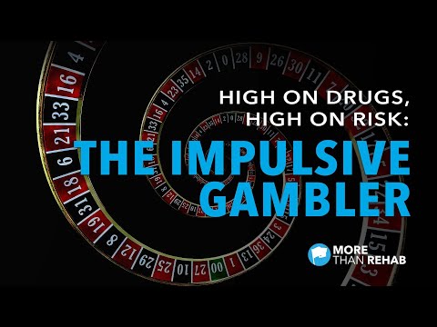 High on Drugs, High on Risk: The Impulsive Gambler | More Than Rehab