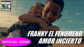 FRANNY EL FENOMENO - AMOR INCIERTO - (OFFICIAL VIDEO) REGGAETON - CUBATON 2017