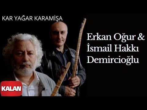 Erkan Oğur & İsmail Hakkı Demircioğlu - Kar Yağar Karamişa