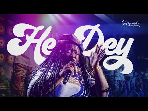 Spirit of Prophecy - He Dey (Live)