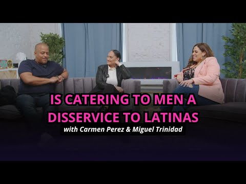 Is Catering to Men a Disservice to Latinas | Carmen Perez & Miguel ...