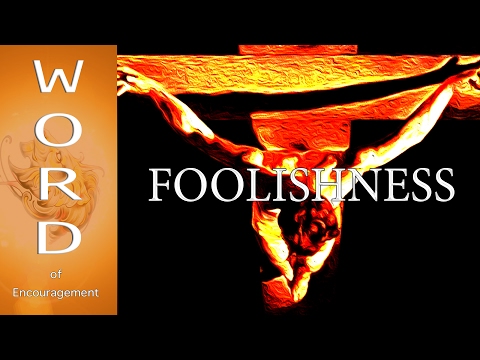 FOOLISHNESS - WORD of Encouragement: 1 Corinthians 1:18-19