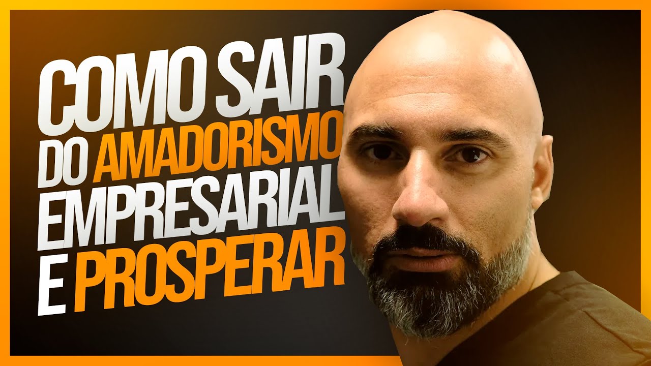 COMO SAIR DO AMADORISMO EMPRESARIAL E PROSPERAR - ANDRÉ MENEZES