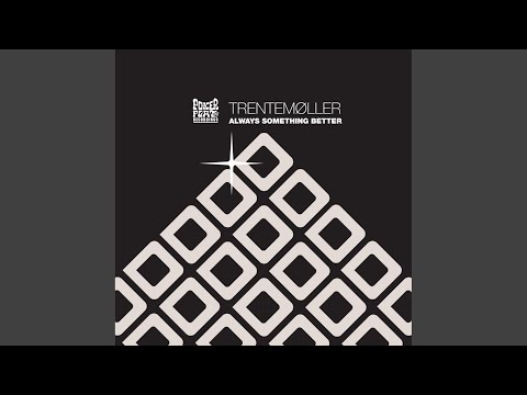 Video thumbnail for Always Something Better (Trentemøller Remix)