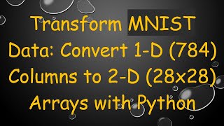 Download the video "Transform MNIST Data: Convert 1-D (784) Columns to 2-D (28x28) Arrays with Python"