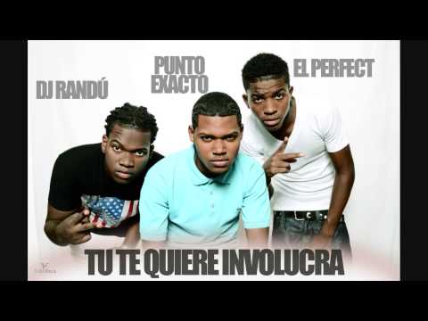 NEW 2014 -Punto Exacto Ft El Perfect Y DJ Randu - Tu Te Quiere Involucra (Prod. By Jonce HD)