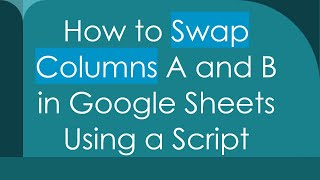 Download the video "How to Swap Columns A and B in Google Sheets Using a Script"