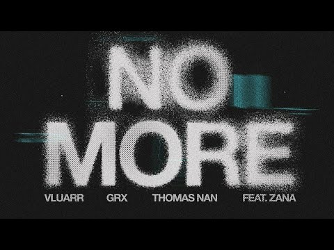 Vluarr, GRX, Thomas Nan - No More (Feat. ZANA)