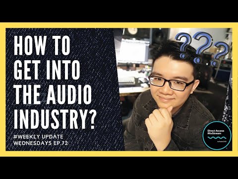 Weekly Update Wednesdays #72 : How To Get Into The Audio Industry?