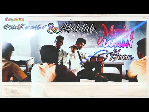 Main Wahi Hoon (collab version)#sidkumar feat:-Mahtab