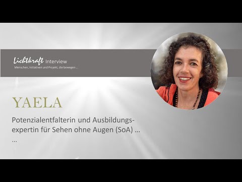 LICHTKRAFT-Interview:  Yaela - Potenzialentfalterin und Brückenbauerin in das Sehen ohne Augen ...