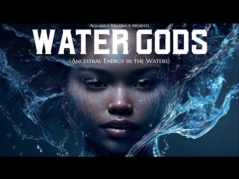 Aquarius Maximus - Water Gods (Ancestral Energy in the Waters)