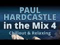 PAUL HARDCASTLE IN THE MIX 4 Chillout Relaxing Music NONSTOP