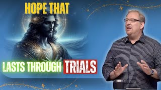 HOPE THAT LASTS THROUGH TRIALS | RICK WARREN FAITH SERIES