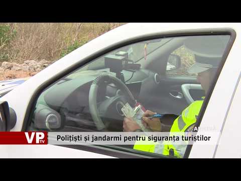 Politisti si jandarmi pentru siguranta turistilor