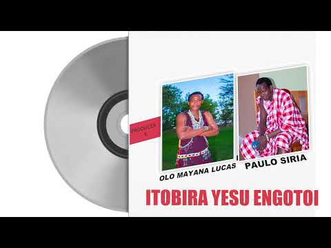 Olo mayana lucas Ft Paulo siria - Itobira Yesu Engutoi