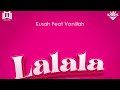 Kusah ft Vanillah - Lalala (Official Audio)