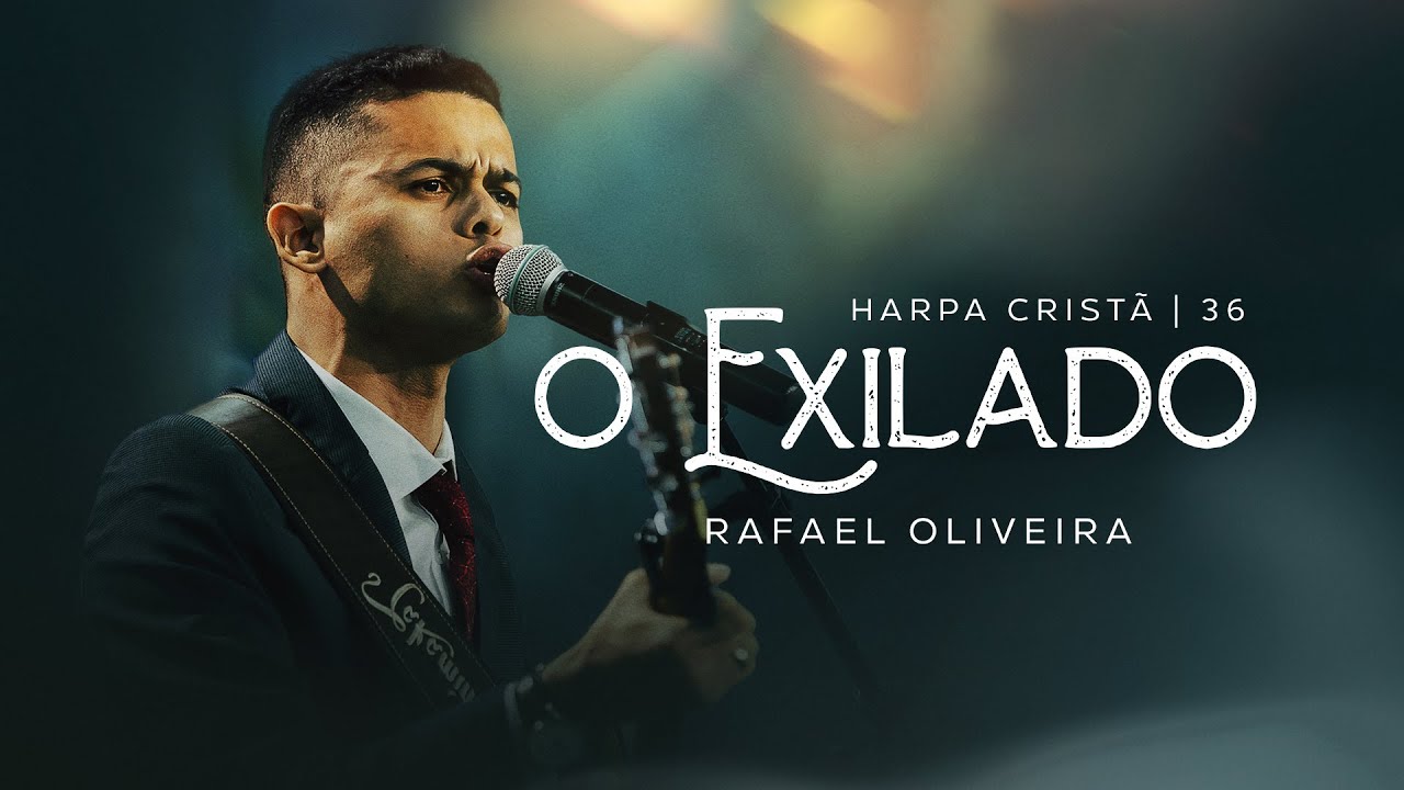 Rafael Oliveira | O Exilado [Harpa Cristã 36]