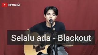 Download lagu Selalu ada - blackout (Cover) (Ghipay fahmi) mp3