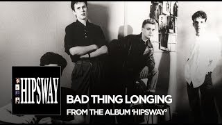 Hipsway : "Bad Thing Longing" (2016 Remaster)