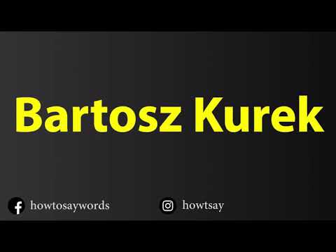How To Pronounce Bartosz Kurek