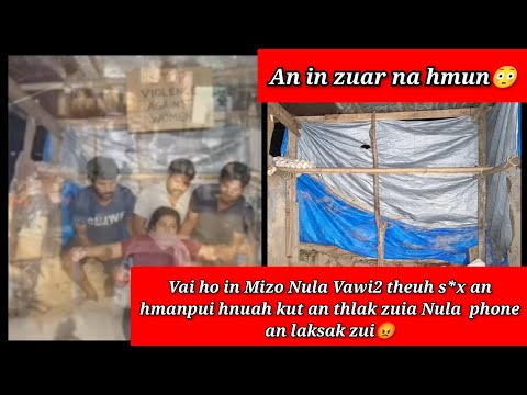 Mizo Nula in zuar Vai ho in kut an lo thlak😡 Vawi2 theih S*X an hmanpui hnuah pawisa leh Ph anlaksak