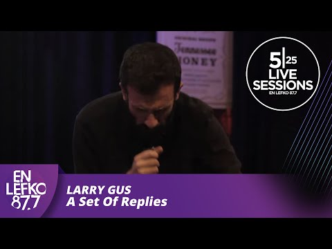 525 Live Sessions : Larry Gus - A Set Of Replies  | En Lefko 87.7