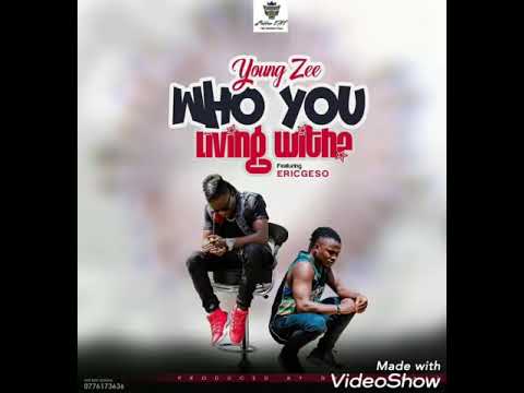 Who you living with (Enjoy) by Young Zee ft. Eric Geso