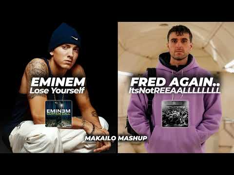 Lose Yourself × ItsNotREEAALLLLLLLL — Eminem × Fred Again.. (Makailo Mashup)
