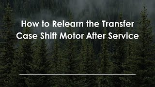 How to Relearn the Transfer Case Shift Motor After Service